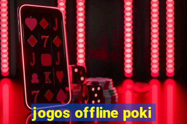 jogos offline poki